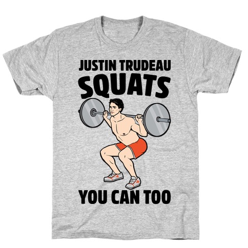 Justin Trudeau Squats You Can Too T-Shirt