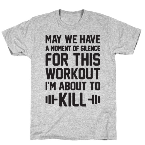 May We Have A Moment Of Silence For This Workout T-Shirt