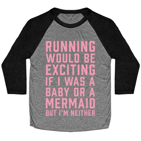 Running Would Be Exciting Baseball Tee