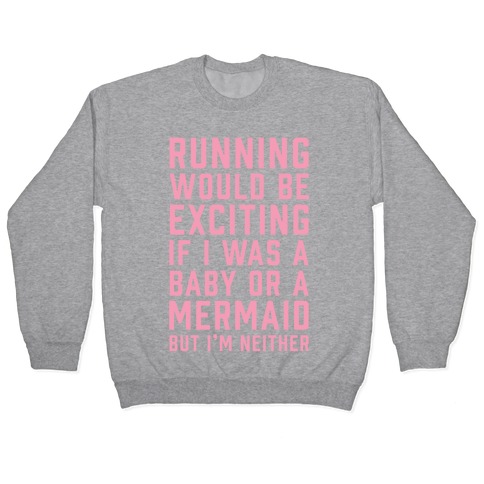 Running Would Be Exciting Pullover