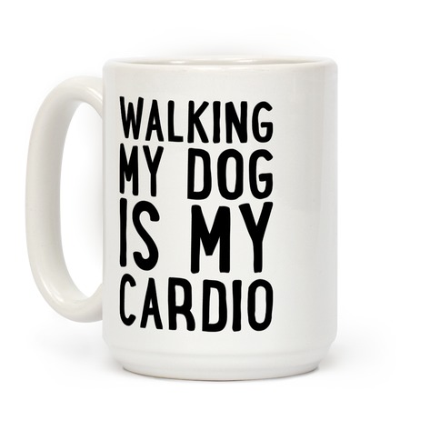 Walking My Dog Is My Cardio Coffee Mug
