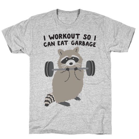 I Workout So I Can Eat Garbage T-Shirt