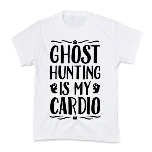 Ghost Hunting Is My Cardio Kids T-Shirt