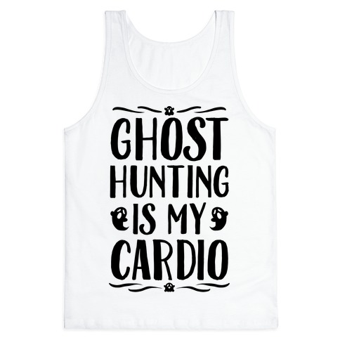 Ghost Hunting Is My Cardio Tank Top