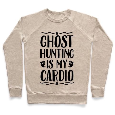 Ghost Hunting Is My Cardio Pullover