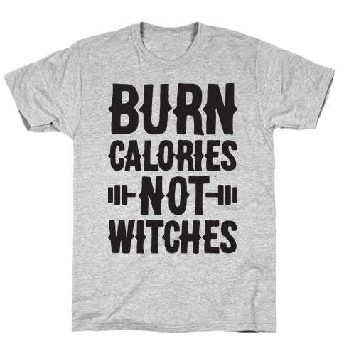 Burn Calories Not Witches T-Shirt