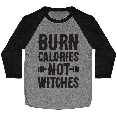 Burn Calories Not Witches Baseball Tee