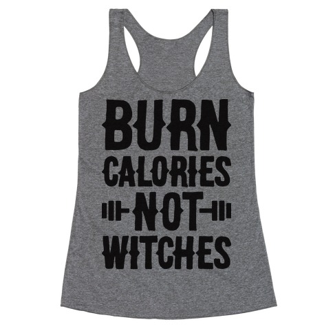 Burn Calories Not Witches Racerback Tank Top