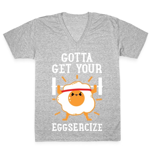 Gotta Get Your Eggsercize V-Neck Tee Shirt