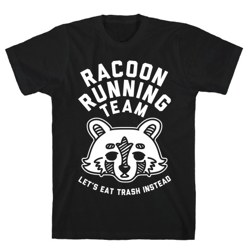 Raccoon Running Team Let's Eat Trash Instead T-Shirt