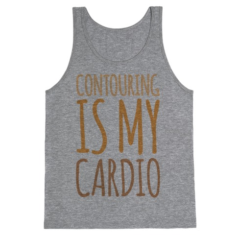 Contouring Is My Cardio Tank Top
