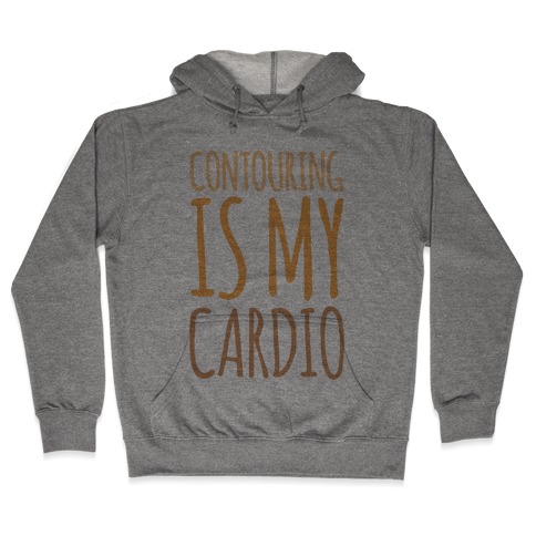 Contouring Is My Cardio Hooded Sweatshirt