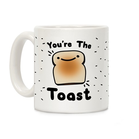 You're The Toast (To My Avocado) Coffee Mug