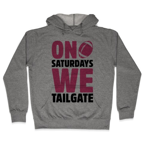 On Saturdays We Tailgate Hooded Sweatshirt