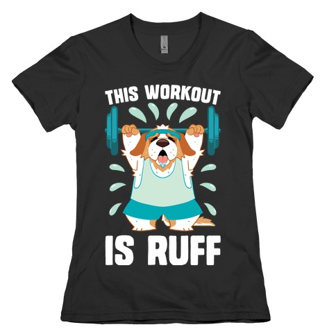 This Workout Is Ruff Womens T-Shirt