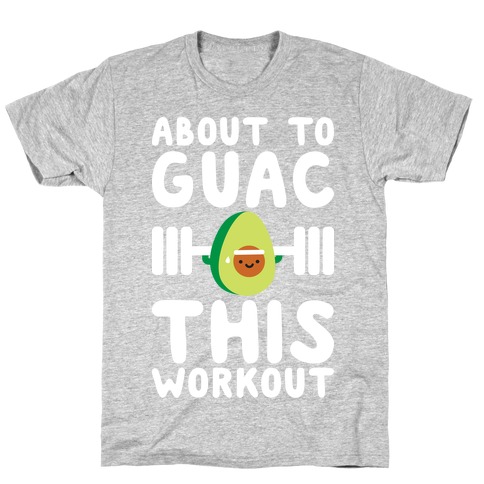 About To Guac This Workout T-Shirt