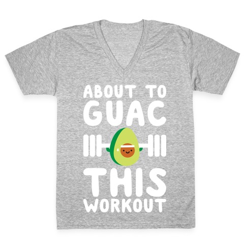 About To Guac This Workout V-Neck Tee Shirt