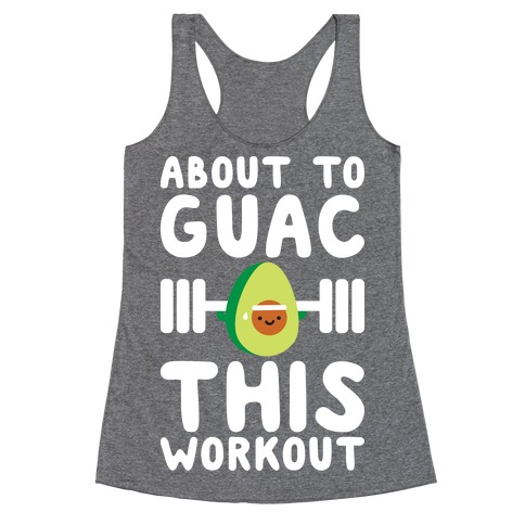About To Guac This Workout Racerback Tank Top