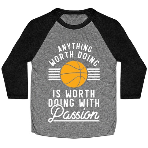 Anything Worth Doing is Worth Doing With Passion Basketball Baseball Tee