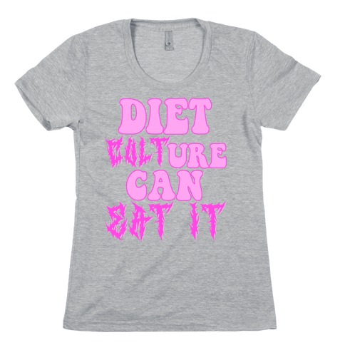 Diet Culture Can Eat It Womens T-Shirt