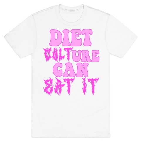 Diet Culture Can Eat It T-Shirt