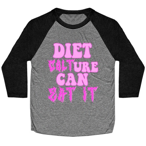 Diet Culture Can Eat It Baseball Tee