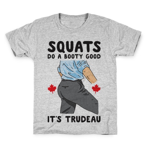 Squats Do A Booty Good It's Trudeau Kids T-Shirt
