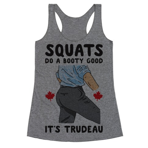 Squats Do A Booty Good It's Trudeau Racerback Tank Top