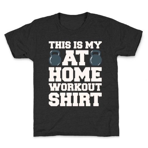 This Is My At Home Workout Shirt White Print Kids T-Shirt