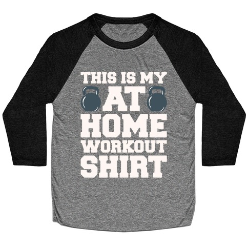 This Is My At Home Workout Shirt White Print Baseball Tee