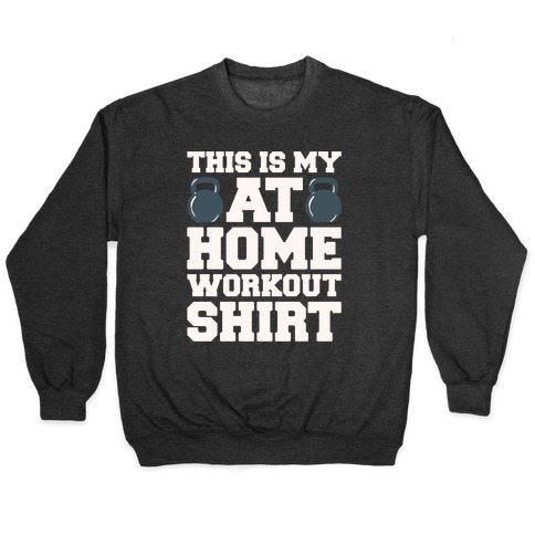 This Is My At Home Workout Shirt White Print Pullover