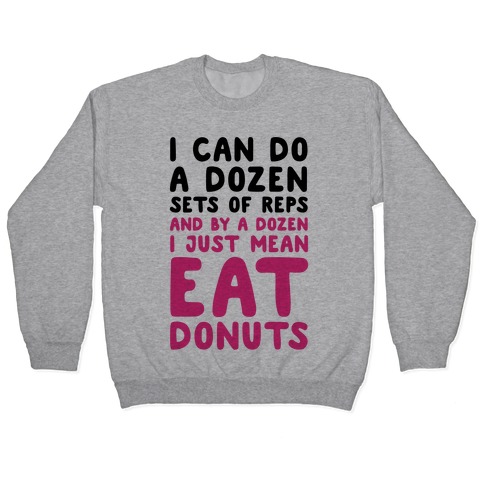 12 Sets of Reps and Donuts Pullover