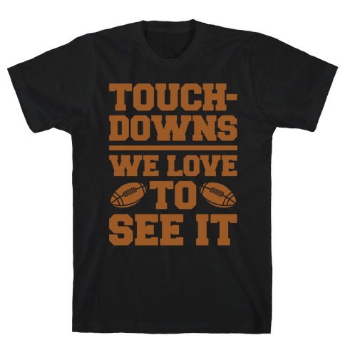 Touchdowns We Love To See It White Print T-Shirt