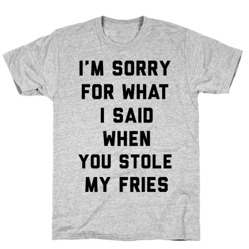You Stole My Fries T-Shirt