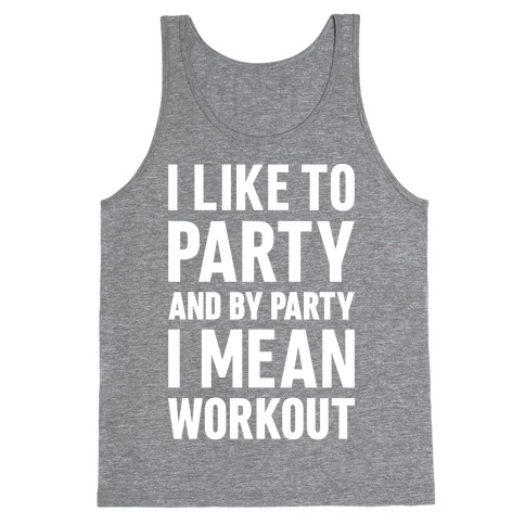 I Like To Party And By Party I Mean Workout Tank Top