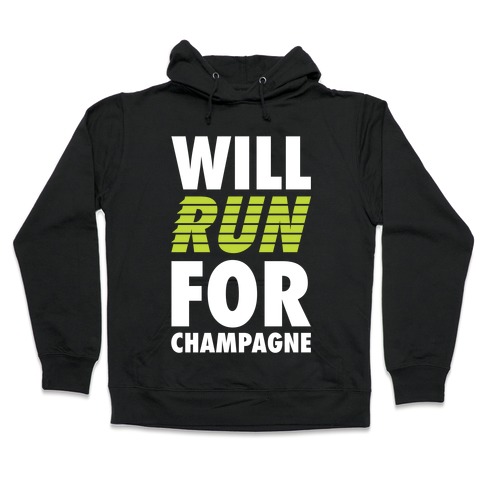 Will Run For Champagne Hooded Sweatshirt