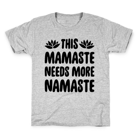 This Mamaste Needs More Namaste Kids T-Shirt