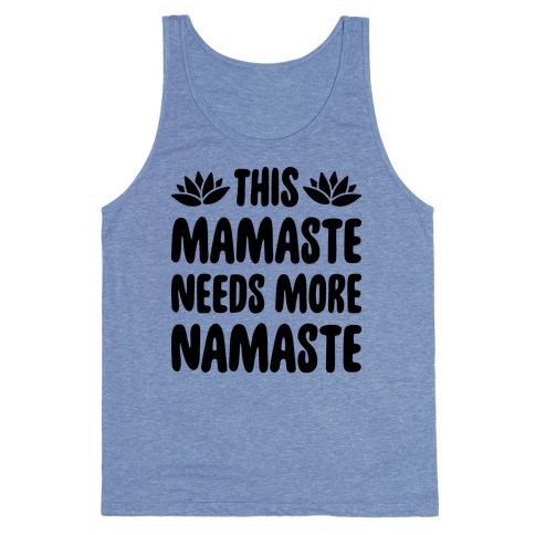 This Mamaste Needs More Namaste Tank Top