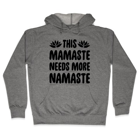 This Mamaste Needs More Namaste Hooded Sweatshirt