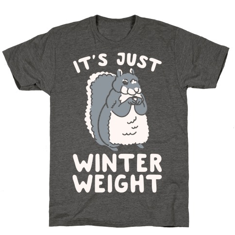 It's Just Winter Weight T-Shirt