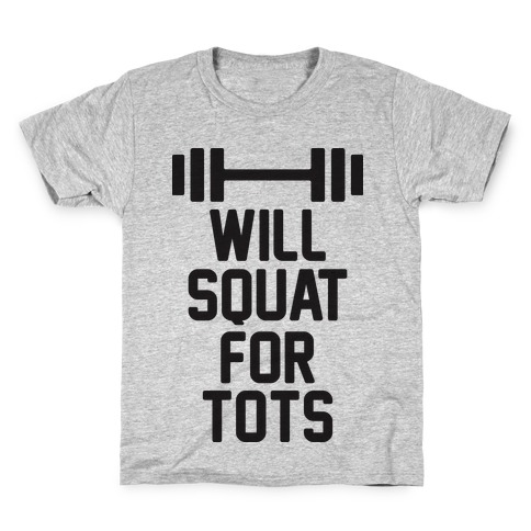 Will Squat For Tots Kids T-Shirt