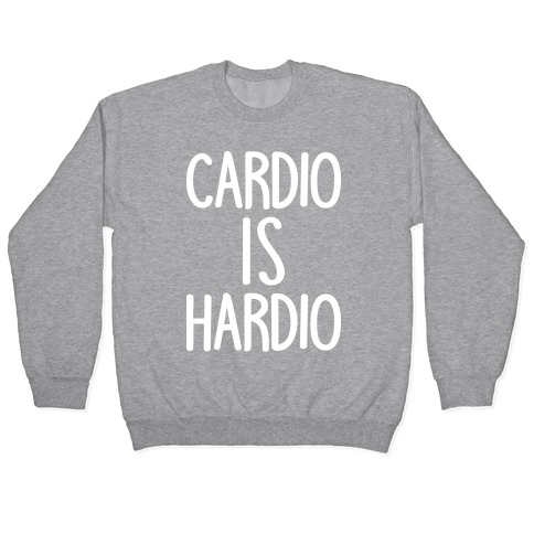 Cardio Is Hardio Pullover