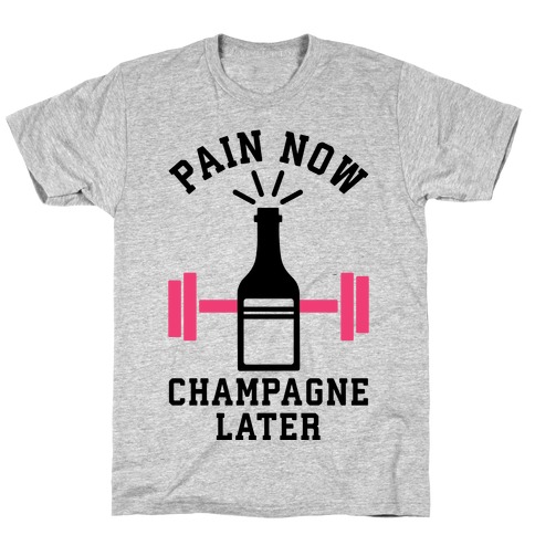 Pain Now Champagne Later T-Shirt
