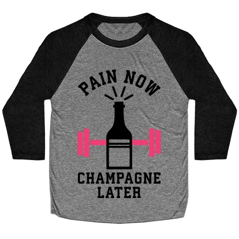 Pain Now Champagne Later Baseball Tee