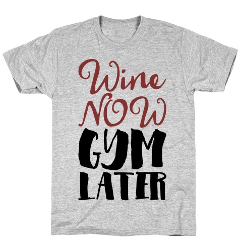 Wine Now Gym Later T-Shirt