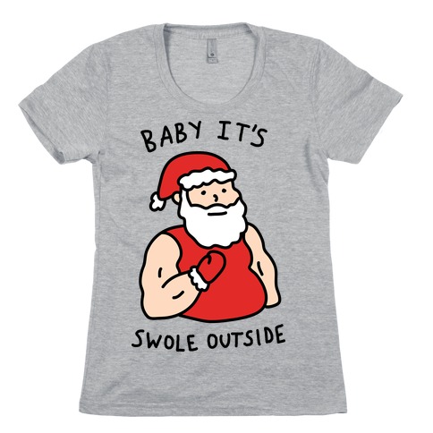 Baby It's Swole Outside Santa Womens T-Shirt