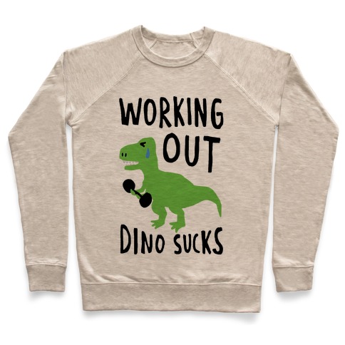Working Out Dino Sucks Dinosaur Pullover