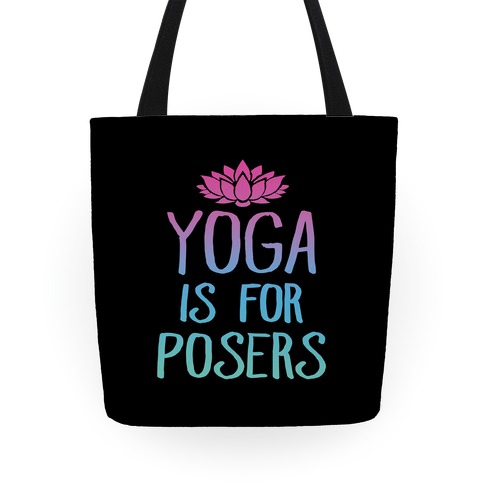 Yoga Is For Posers Tote