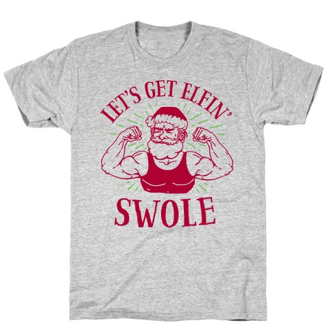 Let's Get Elfin' Swole T-Shirt