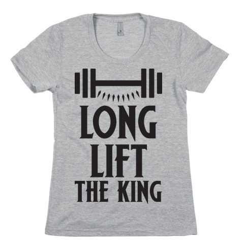 Long Lift The King Womens T-Shirt
